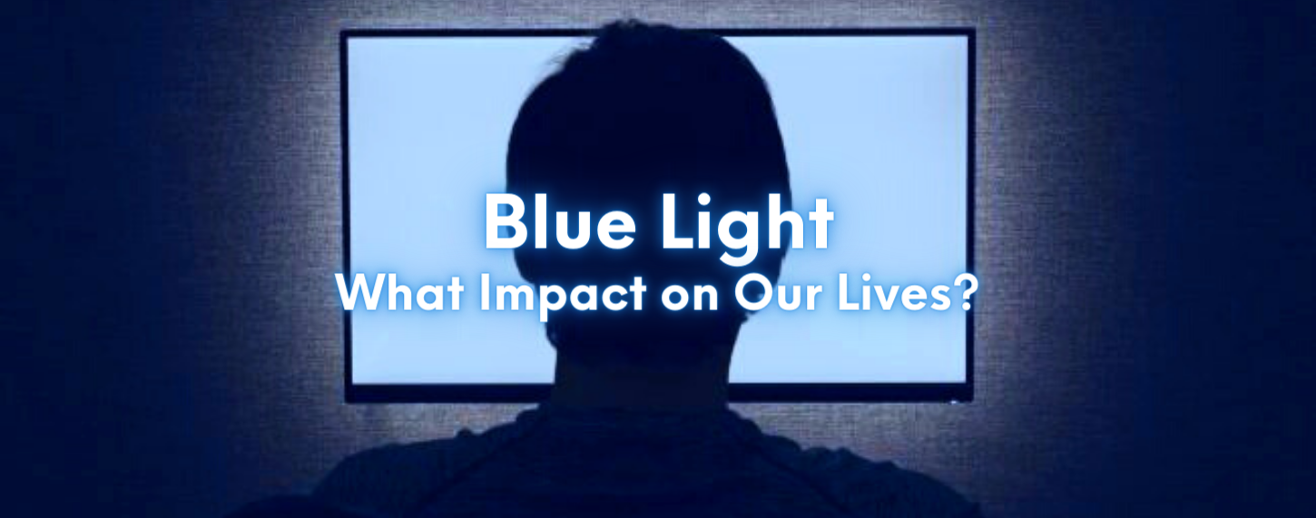 Impact of Blue Light on Our Lives