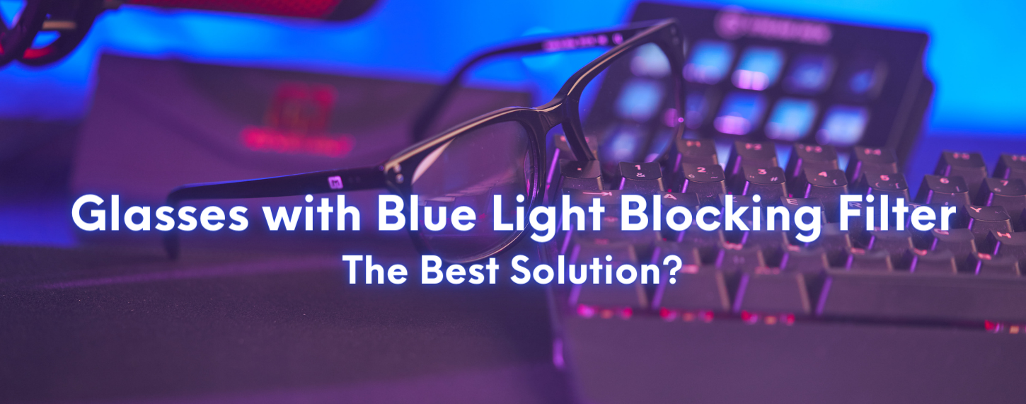 Why Choosing Glasses with a Blue Light Blocking Filter?